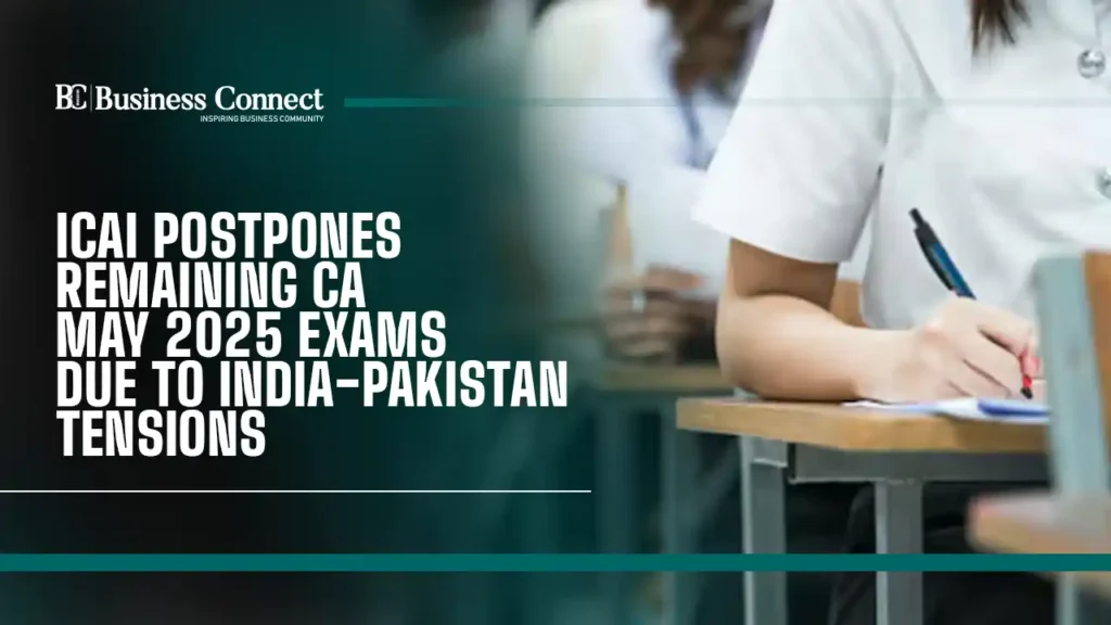 Remaining ICAI CA May 2025 Exams Postponed Due to Rising India-Pakistan Tensions